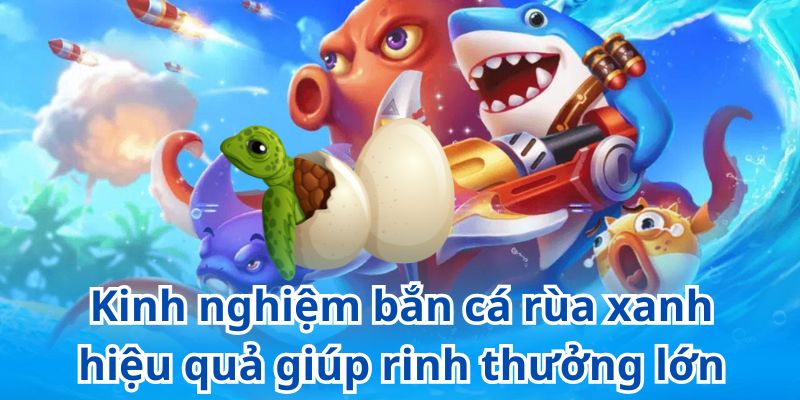 Bỏ túi những bí kíp săn cá bất bại giúp người chơi làm giàu nhanh chóng