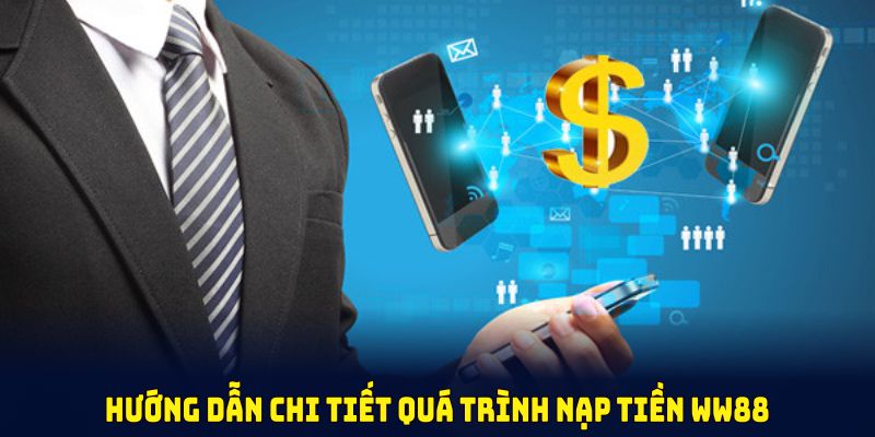 Hướng dẫn chi tiết quá trình nạp tiền WW88