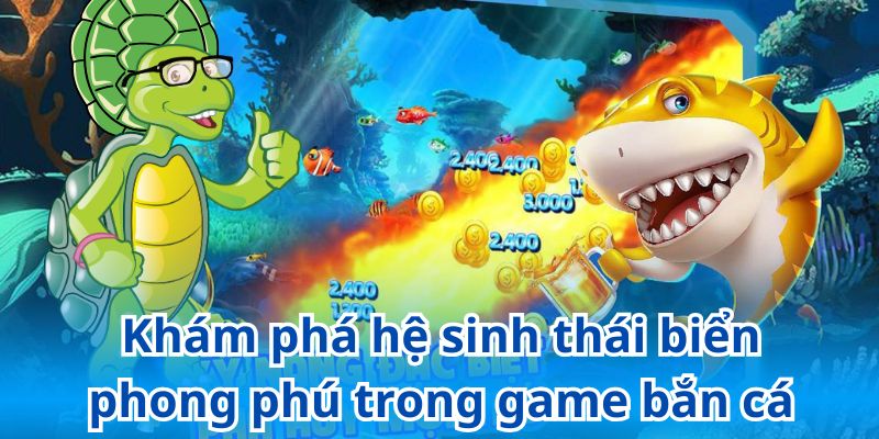 Khám phá hệ sinh thái biển phong phú trong game bắn cá rùa xanh