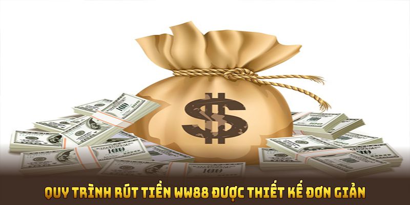 Quy trình rút tiền WW88 được thiết kế đơn giản